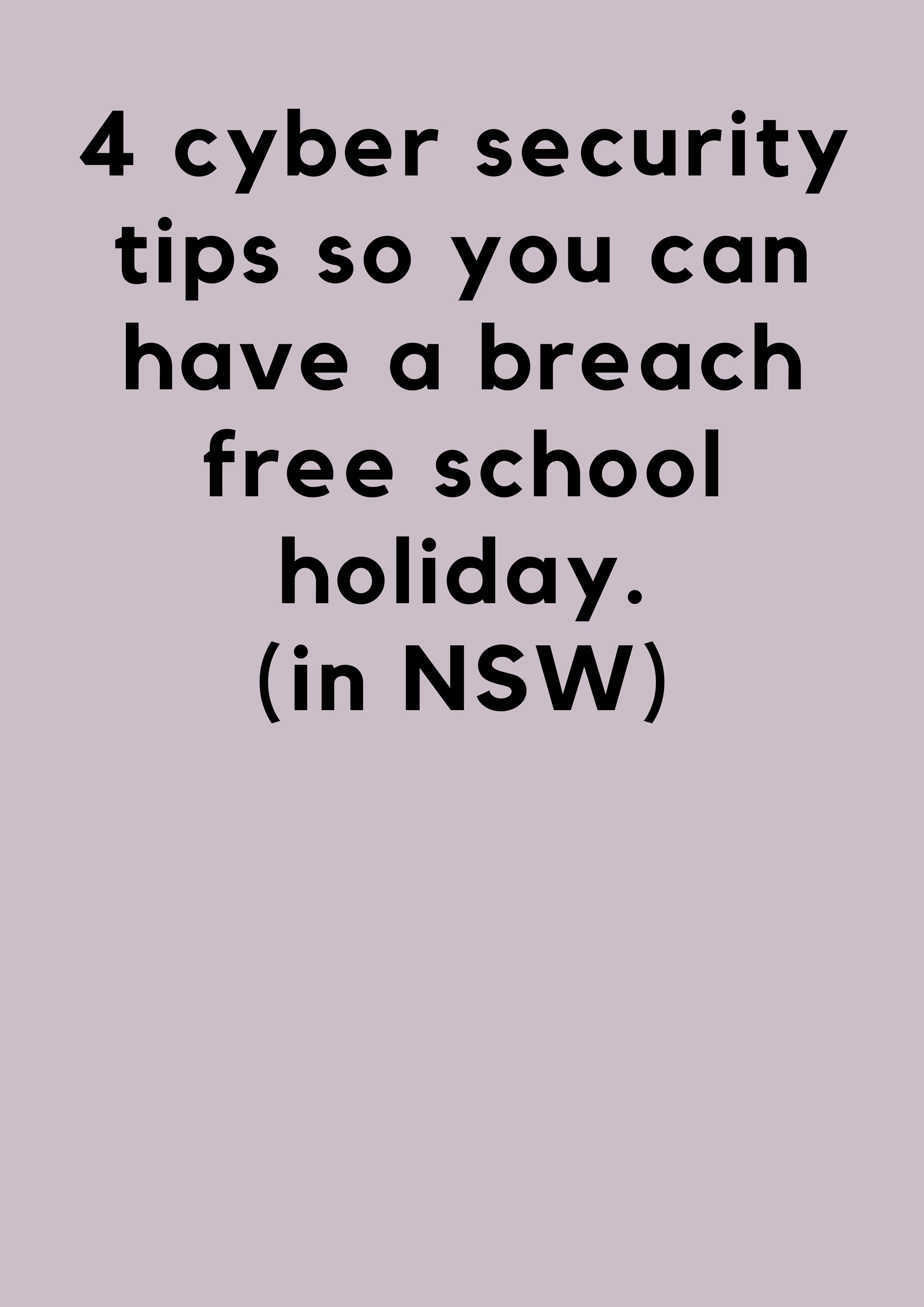 4-cyber-security-tips-so-you-can-have-a-breach-free-school-holiday-in